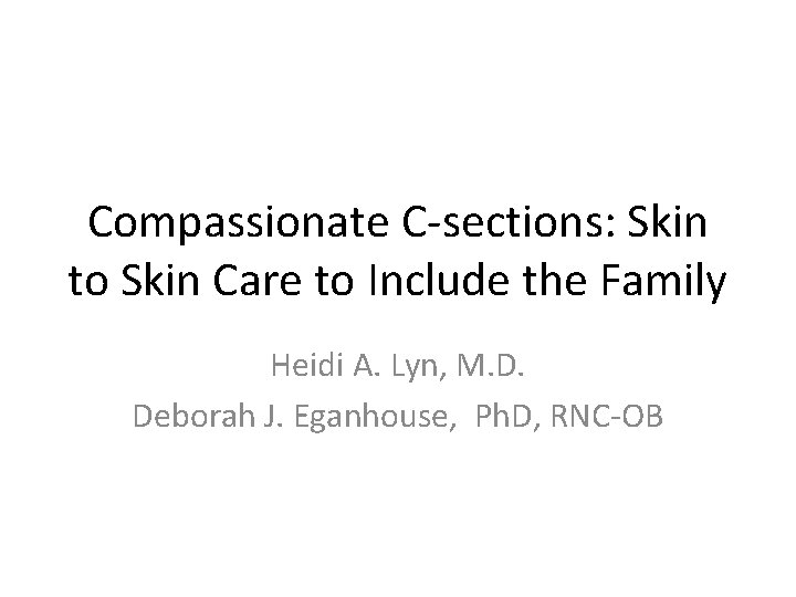 Compassionate C-sections: Skin to Skin Care to Include the Family Heidi A. Lyn, M.