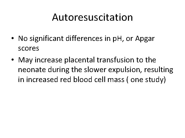 Autoresuscitation • No significant differences in p. H, or Apgar scores • May increase