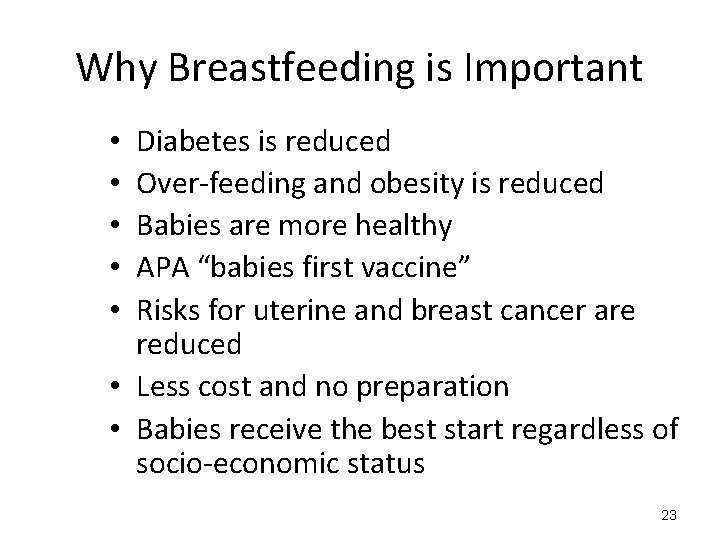 Why Breastfeeding is Important Diabetes is reduced Over-feeding and obesity is reduced Babies are