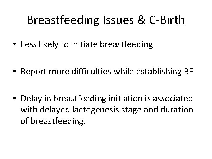 Breastfeeding Issues & C-Birth • Less likely to initiate breastfeeding • Report more difficulties