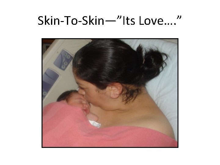 Skin-To-Skin—”Its Love…. ” 