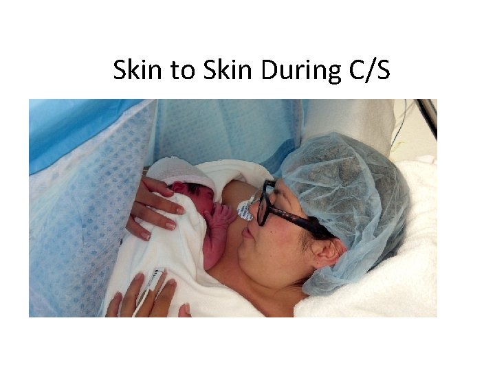 Skin to Skin During C/S 