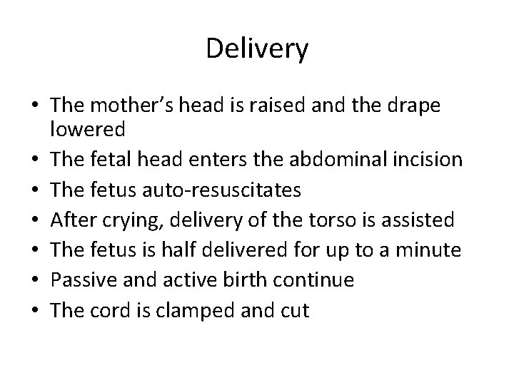 Delivery • The mother’s head is raised and the drape lowered • The fetal