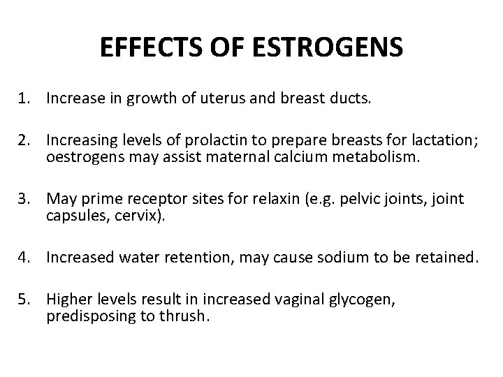 EFFECTS OF ESTROGENS 1. Increase in growth of uterus and breast ducts. 2. Increasing