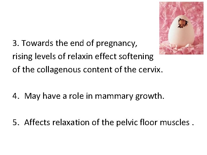 3. Towards the end of pregnancy, rising levels of relaxin effect softening of the