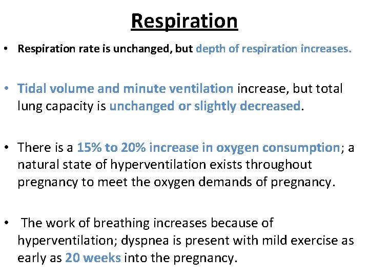 Respiration • Respiration rate is unchanged, but depth of respiration increases. • Tidal volume