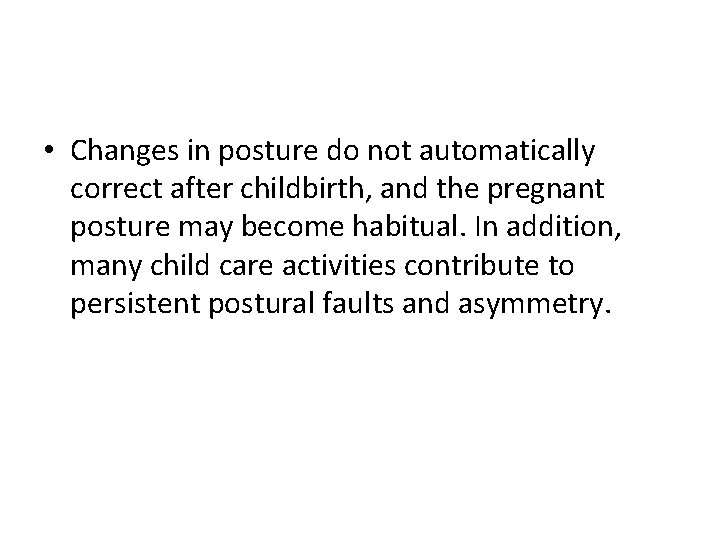  • Changes in posture do not automatically correct after childbirth, and the pregnant