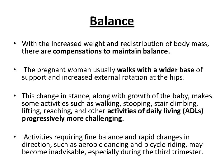 Balance • With the increased weight and redistribution of body mass, there are compensations