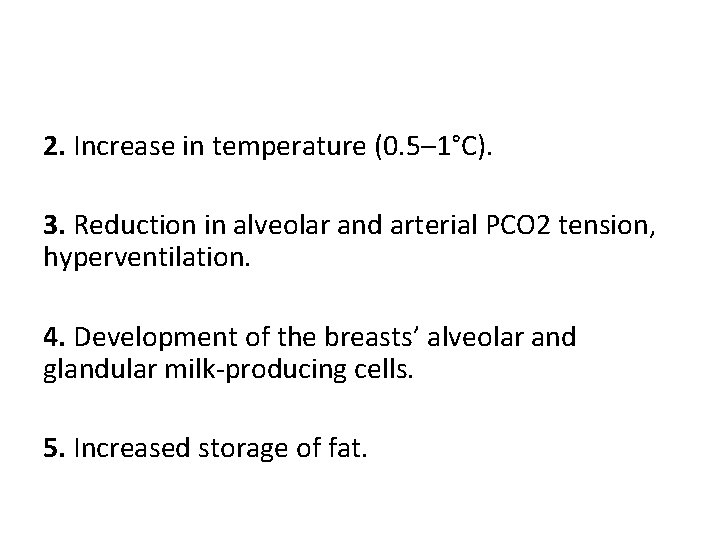 2. Increase in temperature (0. 5– 1°C). 3. Reduction in alveolar and arterial PCO