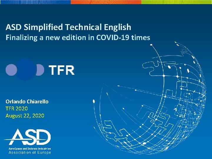 ASD Simplified Technical English Finalizing a new edition in COVID-19 times Orlando Chiarello TFR