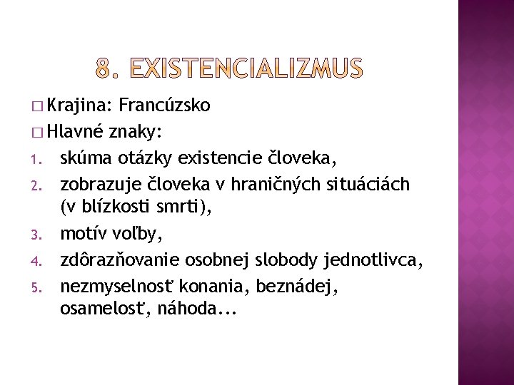 � Krajina: Francúzsko � Hlavné znaky: 1. skúma otázky existencie človeka, 2. zobrazuje človeka � Krajina: Francúzsko � Hlavné znaky: 1. skúma otázky existencie človeka, 2. zobrazuje človeka