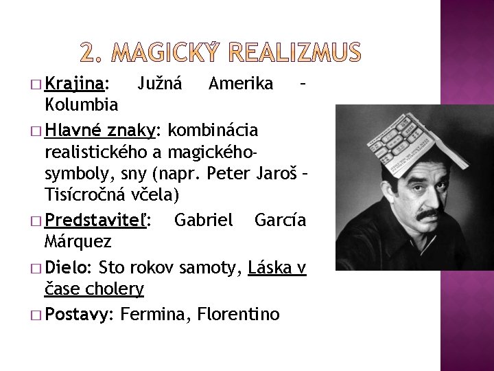 � Krajina: Južná Amerika – Kolumbia � Hlavné znaky: kombinácia realistického a magickéhosymboly, sny � Krajina: Južná Amerika – Kolumbia � Hlavné znaky: kombinácia realistického a magickéhosymboly, sny