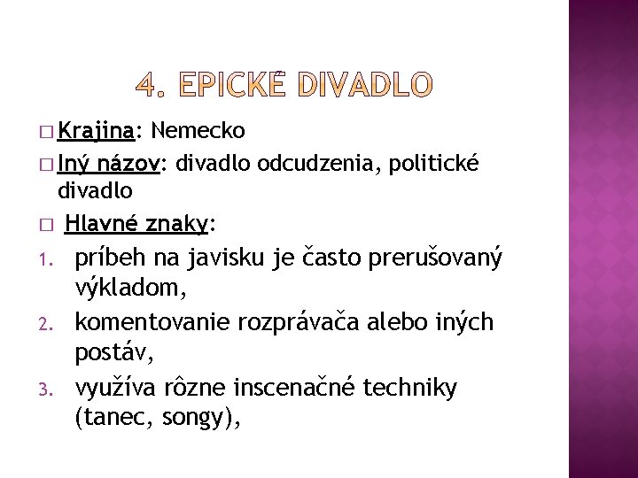 � Krajina: Nemecko � Iný názov: divadlo odcudzenia, politické divadlo � Hlavné znaky: 1. � Krajina: Nemecko � Iný názov: divadlo odcudzenia, politické divadlo � Hlavné znaky: 1.