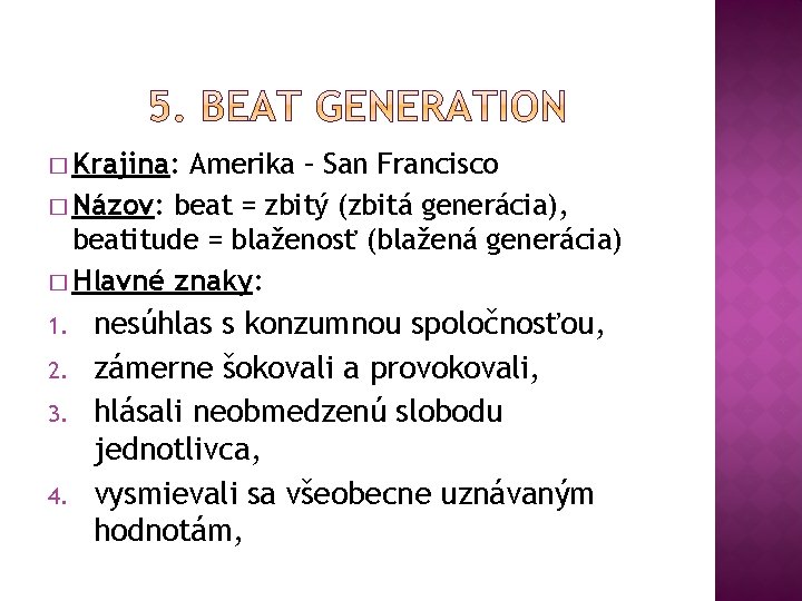� Krajina: Amerika – San Francisco � Názov: beat = zbitý (zbitá generácia), beatitude � Krajina: Amerika – San Francisco � Názov: beat = zbitý (zbitá generácia), beatitude
