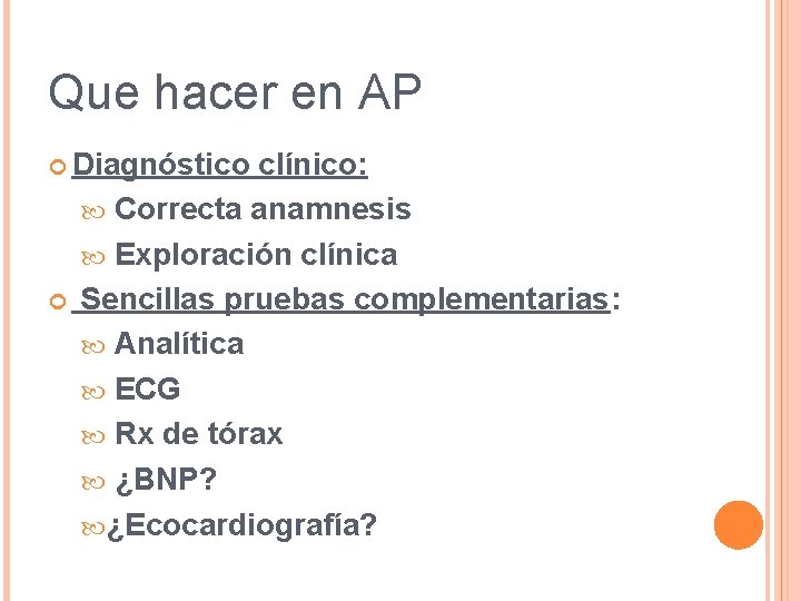 Que hacer en AP Diagnóstico clínico: Correcta anamnesis Exploración clínica Sencillas pruebas complementarias: Analítica Que hacer en AP Diagnóstico clínico: Correcta anamnesis Exploración clínica Sencillas pruebas complementarias: Analítica