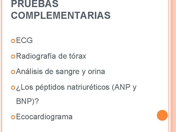 PRUEBAS COMPLEMENTARIAS ECG Radiografía de tórax Análisis de sangre y orina ¿Los péptidos natriuréticos PRUEBAS COMPLEMENTARIAS ECG Radiografía de tórax Análisis de sangre y orina ¿Los péptidos natriuréticos