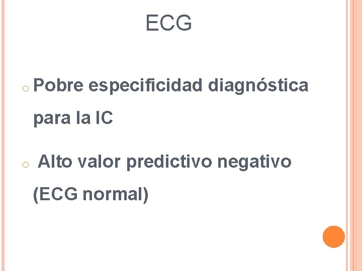 ECG o Pobre especificidad diagnóstica para la IC o Alto valor predictivo negativo ECG o Pobre especificidad diagnóstica para la IC o Alto valor predictivo negativo
