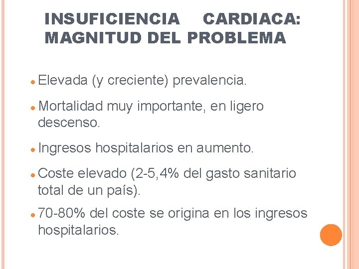 INSUFICIENCIA CARDIACA: MAGNITUD DEL PROBLEMA Elevada (y creciente) prevalencia. Mortalidad muy importante, en ligero INSUFICIENCIA CARDIACA: MAGNITUD DEL PROBLEMA Elevada (y creciente) prevalencia. Mortalidad muy importante, en ligero