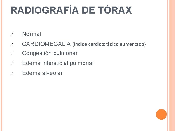 RADIOGRAFÍA DE TÓRAX Normal CARDIOMEGALIA (índice cardiotorácico aumentado) Congestión pulmonar Edema intersticial pulmonar Edema RADIOGRAFÍA DE TÓRAX Normal CARDIOMEGALIA (índice cardiotorácico aumentado) Congestión pulmonar Edema intersticial pulmonar Edema