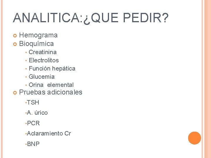 ANALITICA: ¿QUE PEDIR? Hemograma Bioquímica • Creatinina • Electrolitos • Función hepática • Glucemia ANALITICA: ¿QUE PEDIR? Hemograma Bioquímica • Creatinina • Electrolitos • Función hepática • Glucemia