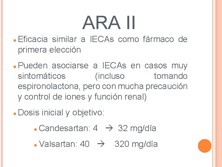 ARA II Eficacia similar a IECAs como fármaco de primera elección Pueden asociarse ARA II Eficacia similar a IECAs como fármaco de primera elección Pueden asociarse