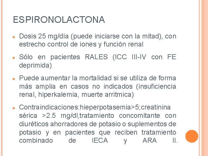 ESPIRONOLACTONA Dosis 25 mg/día (puede iniciarse con la mitad), con estrecho control de iones ESPIRONOLACTONA Dosis 25 mg/día (puede iniciarse con la mitad), con estrecho control de iones