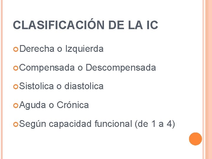 CLASIFICACIÓN DE LA IC Derecha o Izquierda Compensada o Descompensada Sistolica o diastolica Aguda CLASIFICACIÓN DE LA IC Derecha o Izquierda Compensada o Descompensada Sistolica o diastolica Aguda
