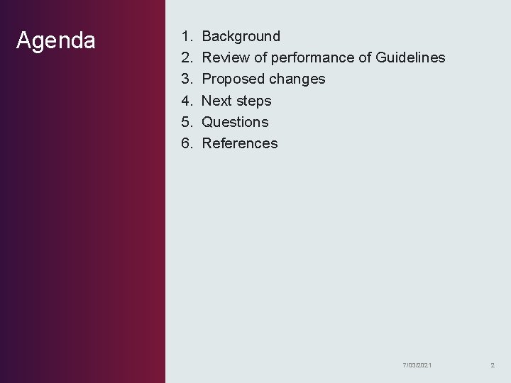 Agenda 1. 2. 3. 4. 5. 6. Background Review of performance of Guidelines Proposed