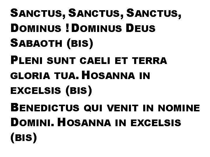 SANCTUS, DOMINUS ! DOMINUS DEUS SABAOTH (BIS) PLENI SUNT CAELI ET TERRA GLORIA TUA.