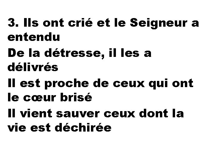 3. Ils ont crié et le Seigneur a entendu De la détresse, il les