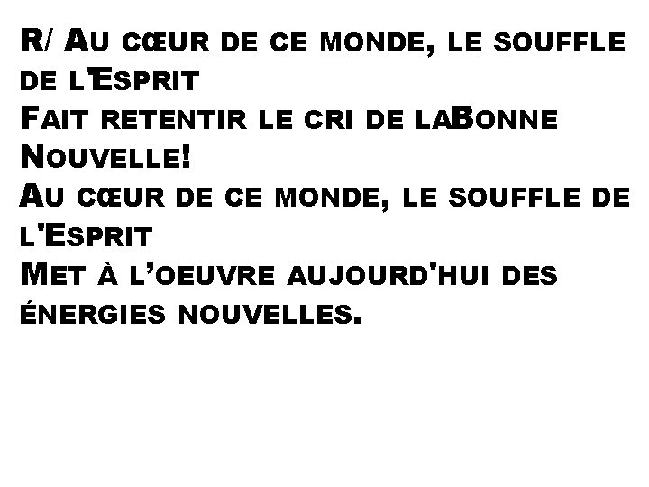 R/ AU CŒUR DE CE MONDE, LE SOUFFLE DE L'ESPRIT FAIT RETENTIR LE CRI