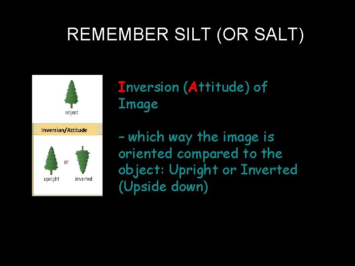 REMEMBER SILT (OR SALT) Inversion (Attitude) of Image Inversion/Attitude – which way the image