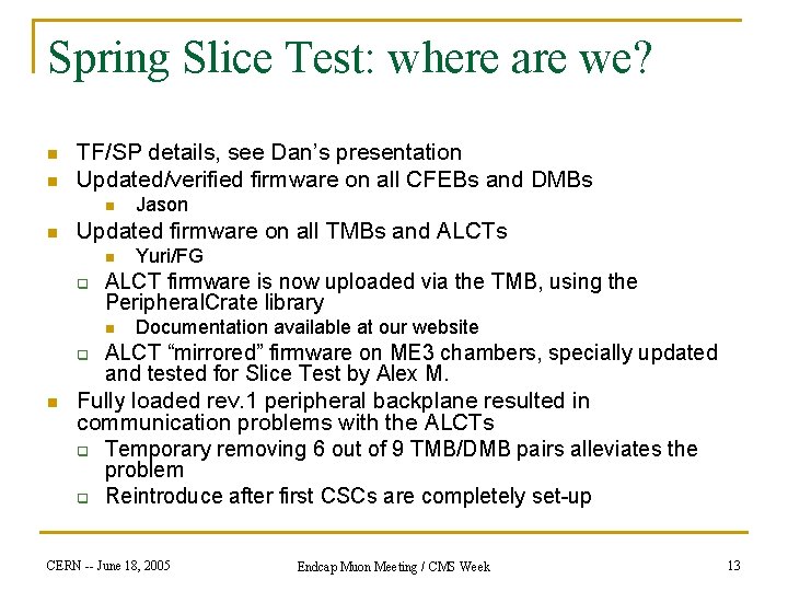 Spring Slice Test: where are we? n n TF/SP details, see Dan’s presentation Updated/verified