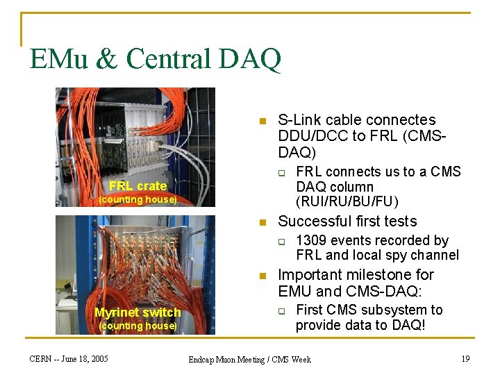 EMu & Central DAQ n S-Link cable connectes DDU/DCC to FRL (CMSDAQ) q FRL