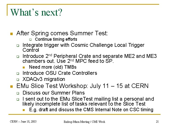 What’s next? n After Spring comes Summer Test: q q q Integrate trigger with