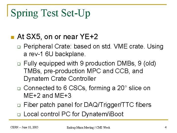 Spring Test Set-Up n At SX 5, on or near YE+2 q q q