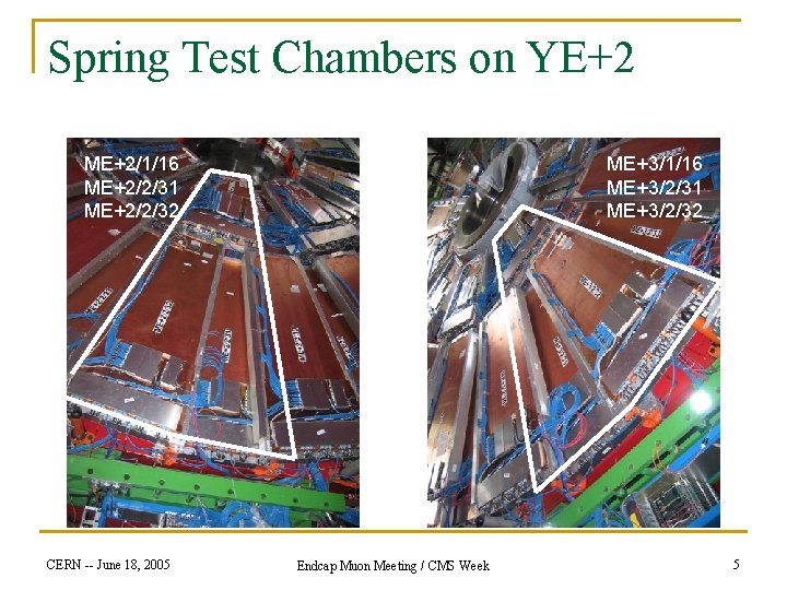 Spring Test Chambers on YE+2 ME+2/1/16 ME+2/2/31 ME+2/2/32 CERN -- June 18, 2005 ME+3/1/16