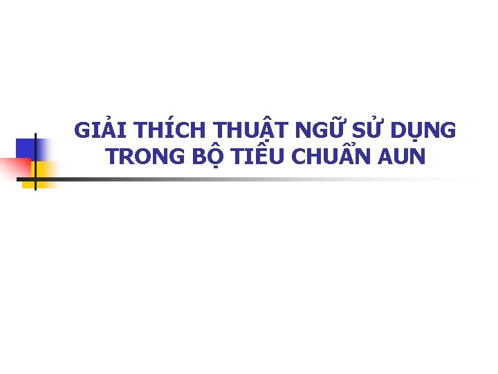 GIẢI THÍCH THUẬT NGỮ SỬ DỤNG TRONG BỘ TIÊU CHUẨN AUN 