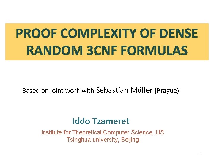 PROOF COMPLEXITY OF DENSE RANDOM 3 CNF FORMULAS Based on joint work with Sebastian