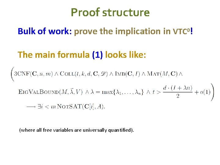 Proof structure Bulk of work: prove the implication in VTC 0! The main formula