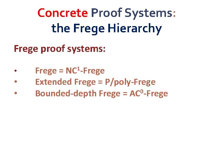 Concrete Proof Systems: the Frege Hierarchy Frege proof systems: • • • Frege =