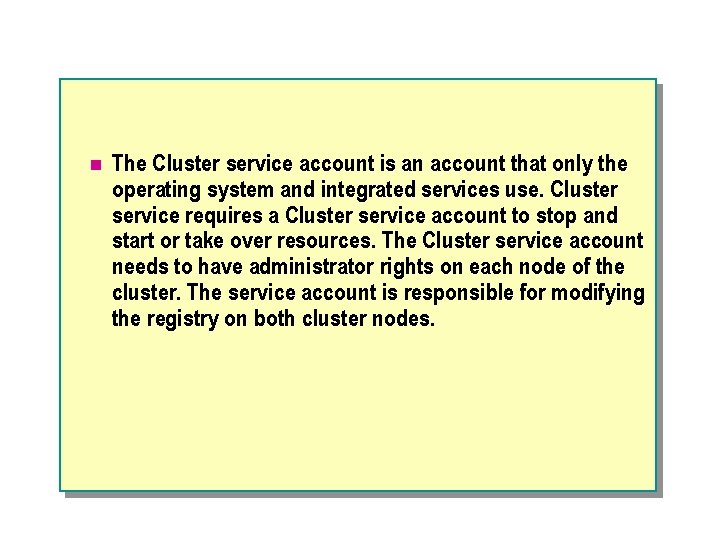 n The Cluster service account is an account that only the operating system and