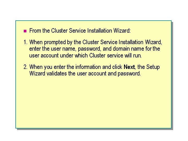 n From the Cluster Service Installation Wizard: 1. When prompted by the Cluster Service