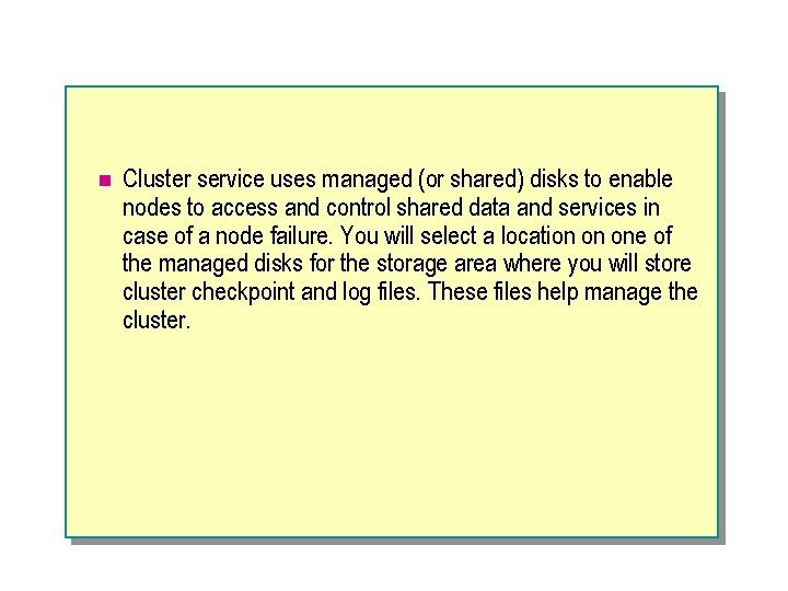 n Cluster service uses managed (or shared) disks to enable nodes to access and