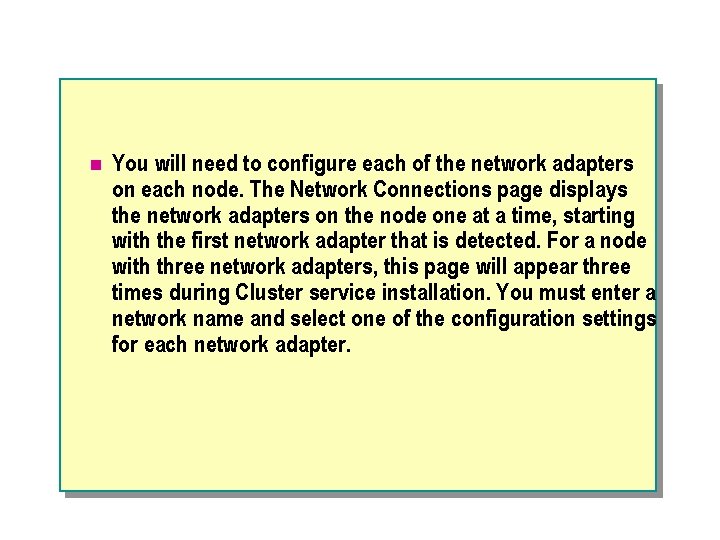 n You will need to configure each of the network adapters on each node.