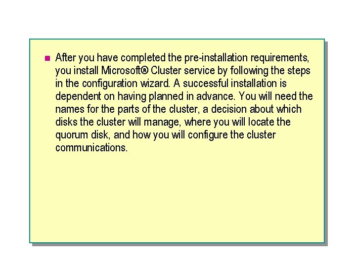 n After you have completed the pre-installation requirements, you install Microsoft® Cluster service by