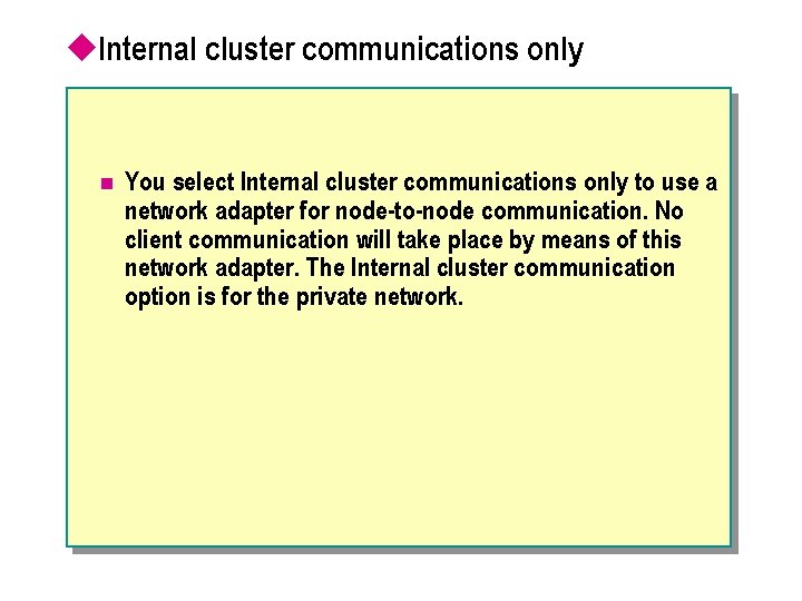 u. Internal cluster communications only n You select Internal cluster communications only to use