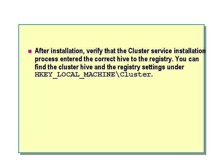 n After installation, verify that the Cluster service installation process entered the correct hive