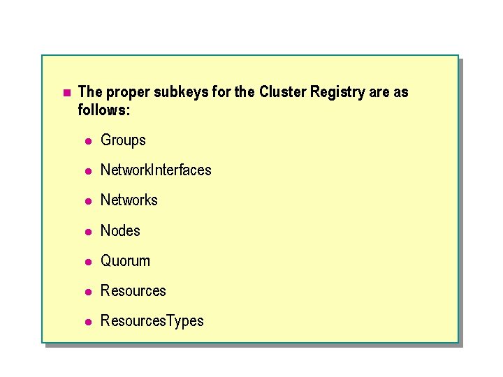 n The proper subkeys for the Cluster Registry are as follows: l Groups l