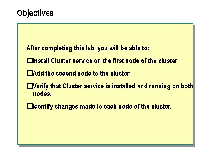 Objectives After completing this lab, you will be able to: �Install Cluster service on